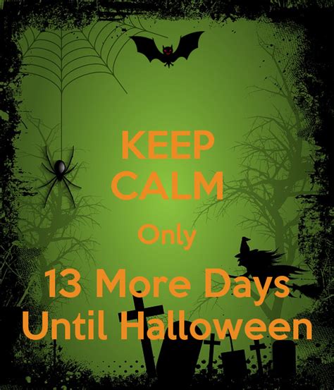 Why should i know how many more days till halloween? Keep Calm Only 13 Days Until Halloween Pictures, Photos ...