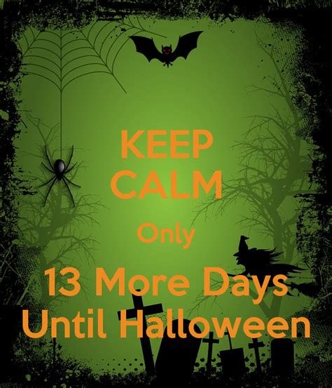 Why should i know how many more days till halloween? Keep Calm Only 13 Days Until Halloween Pictures, Photos ...