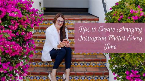 Tips To Create Amazing Instagram Photos Every Time