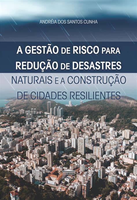 A GESTÃO DE RISCO PARA REDUÇÃO DE DESASTRES NATURAIS E A CONSTRUÇÃO DE