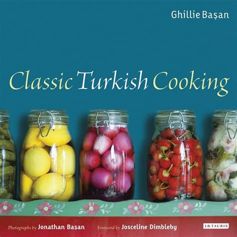 Classic Turkish Cooking Basan Ghillie Basan Jonathan