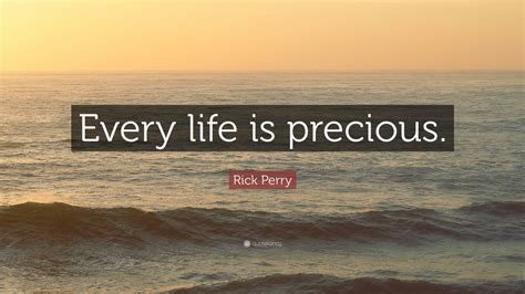 Rick Perry Quote Every Life Is Precious 10 Wallpapers Quotefancy