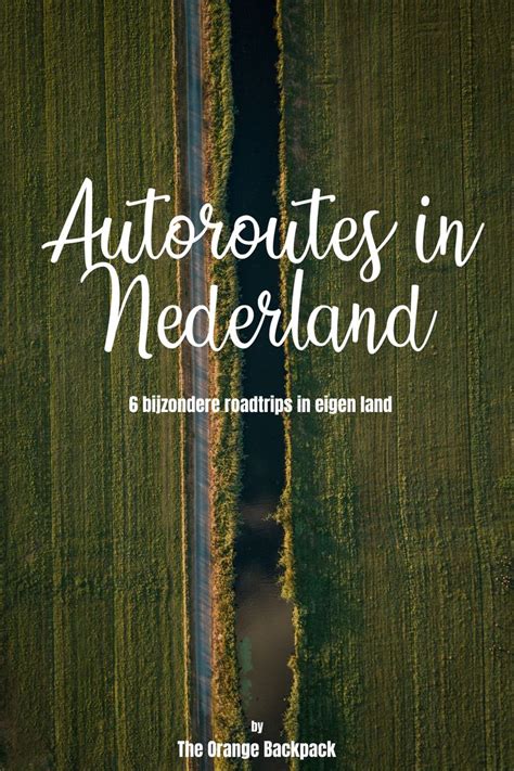 Mooiste Roadtrips In Nederland Bijzondere Autoroutes Routekaarten 19500