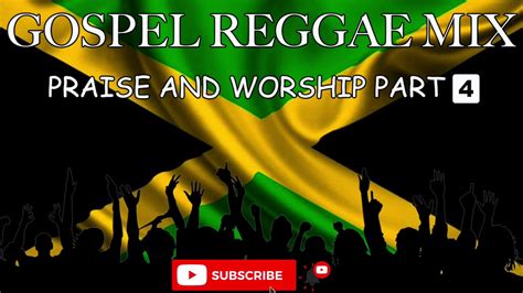 Gospel Reggae Mix 2020 Praise And Worship Part4 Jamaican Gospel Music Youtube