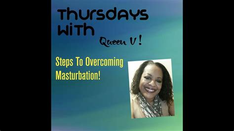 Steps To Overcome Masturbationthursdays With Queen V Youtube