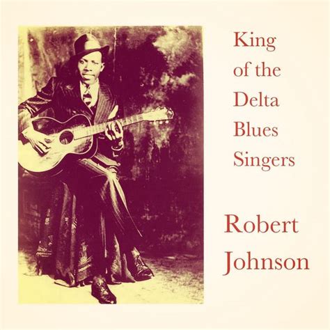 King Of The Delta Blues Singers Robert Johnson Qobuz
