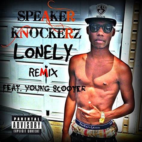 Lonely Remix Feat Young Scooter Explicit Speaker Knockerz Digital Music