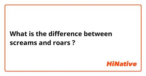 🆚what Is The Difference Between Screams And Roars Screams Vs