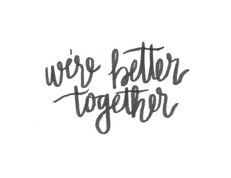 Were Better Together Quotes