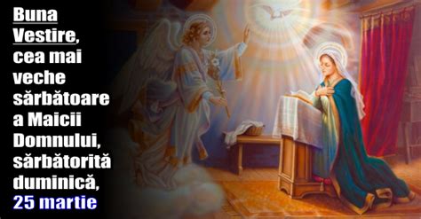 Bunavestire (25 martie) avea in unele zone si o alta semnificatie pe langa cea religioasa. Buna Vestire, cea mai veche sărbătoare a Maicii Domnului ...