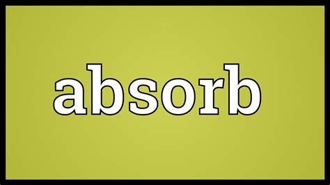 Meaning of absorb in english. Absorb Meaning - YouTube