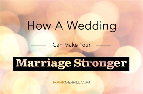 How A Wedding Can Make Your Marriage Stronger Mark