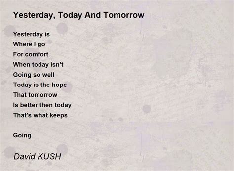 Yesterday Today And Tomorrow Yesterday Today And Tomorrow Poem By