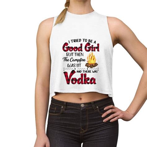 I Tried To Be Good Girl But Then The Campfire Was Lit Vodka Shirt