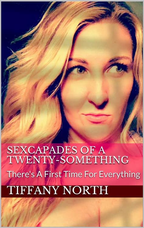 sexcapades of a twenty something there s a first time for everything kindle edition by north