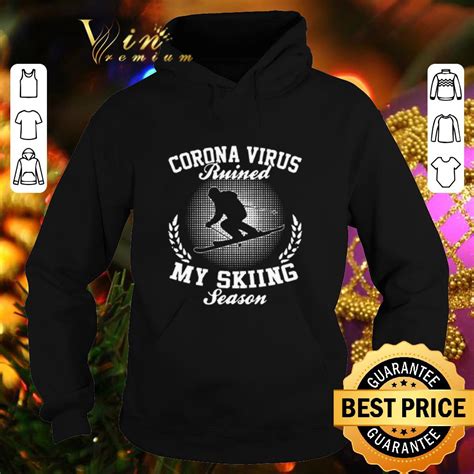 Coronavirus Ruined My Skiing Season Shirt Hoodie Sweater Longsleeve