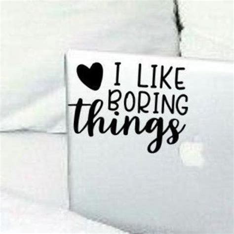 I Like Boring Things Laptop Decals Phone Decals Small Etsy