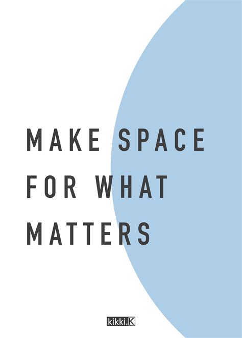 Inspiring Quote Make Space For What Matters Whether You Make Time For