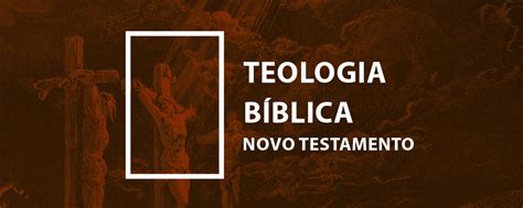 Teologia Bíblica Novo Testamento Curso Fiel De Liderança
