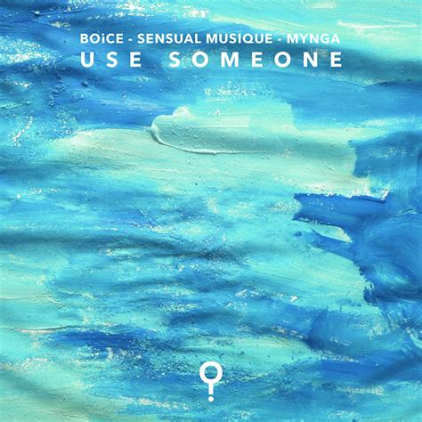 Boice X Sensual Musique X Mynga Use Someone Free Download Your Edm
