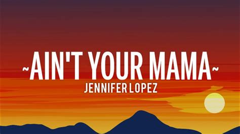 Jennifer Lopez Aint Your Mama Lyrics Youtube