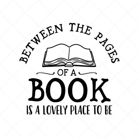 Between The Pages Of A Book Is A Lovely Place To Be Svg Png Etsy
