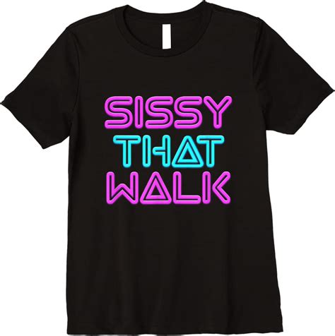 Trends Sissy That Walk Funny Drag Queen T Shirts Teesdesign