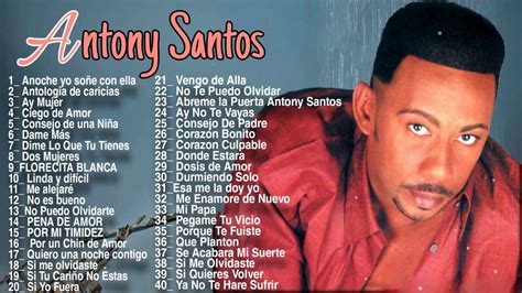 Antony Santos Mix De Sus Mas Grandes Exitos Desde Sus Inicios 90 00