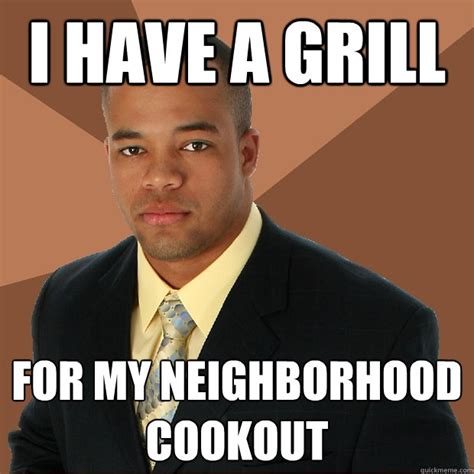 I Have A Grill For My Neighborhood Cookout Successful Black Man