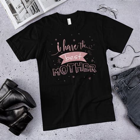 I Have The Best Mother T Shirt Mother Day Tee Shirt Mom Shirt Best Mom T Shirt Mom Shirts
