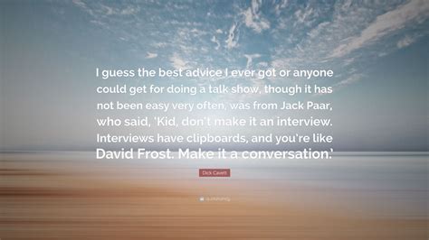 Dick Cavett Quote “i Guess The Best Advice I Ever Got Or Anyone Could Get For Doing A Talk Show