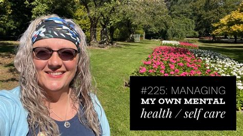 225 Managing My Own Mental Health Self Care Youtube