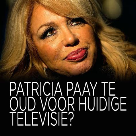 Patricia Paay Te Oud Voor Huidige Televisie Ditjes En Datjes
