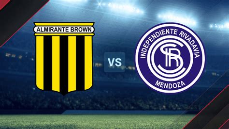 Almirante Brown Vs Independiente Rivadavia De Mendoza Por La Primera Nacional Hora Tv Y