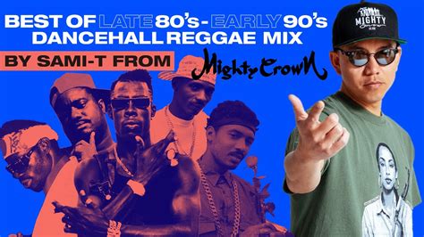 Best Of Late 80s Early 90s Dancehall Reggae Mix By Sami T From Mighty Crown Youtube