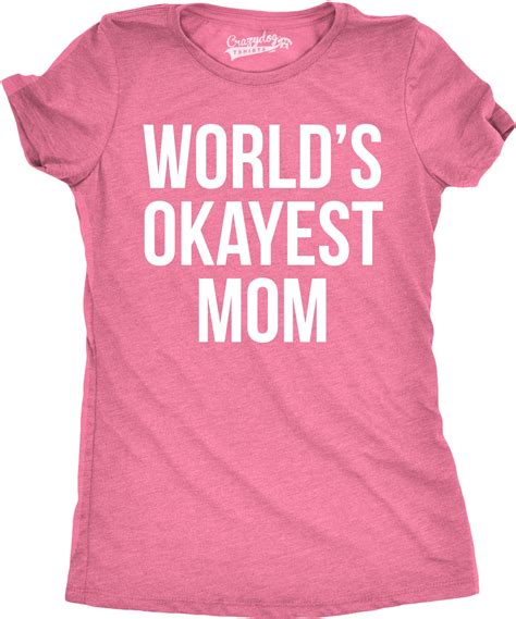 Crazy Dog T Shirts Worlds Okayest Mom T Shirt Funny Mothers Day Tee