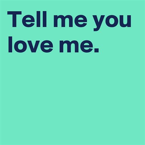 Tell Me You Love Me Post By Andshecame On Boldomatic