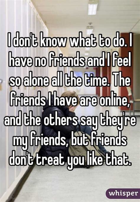 No one avoids me, but i can never click with anyone. I don't know what to do. I have no friends and I feel so ...