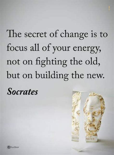 Quotes The Secret Of Change Is To Focus All Of Your Energy