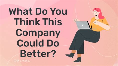 How To Answer The What Do You Think This Company Could Do Better
