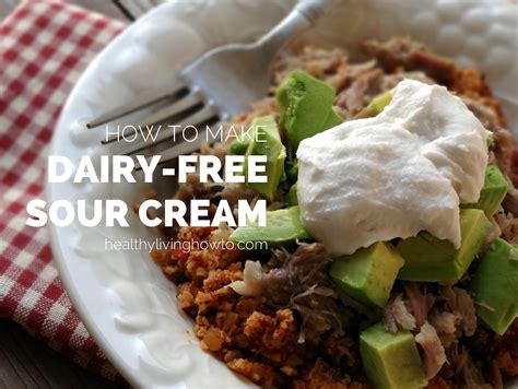 How To Make Dairy Free Sour Cream Healthy Living How To