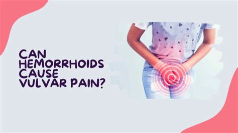 Can Hemorrhoids Cause Vulvar Pain Understanding The Connection