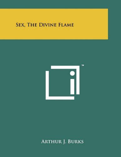 Sex The Divine Flame By Arthur J Burks Goodreads