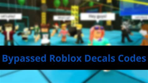Bypassed Roblox Decals Codes May Read The Complete Process
