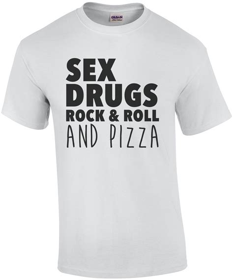 sex drugs rock and roll and pizza funny t shirt