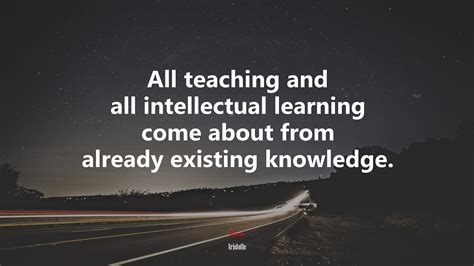 631969 All Teaching And All Intellectual Learning Come About From