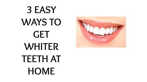 3 Easy Ways To Get Whiter Teeth At Home Youtube