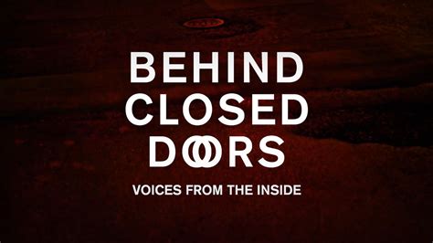 But by the actions of these characters, their motives. Behind Closed Doors: Voices from the Inside (TRAILER) on Vimeo
