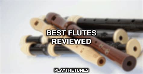 Best Flutes Top 5 Flutes For All Levels Of Experience