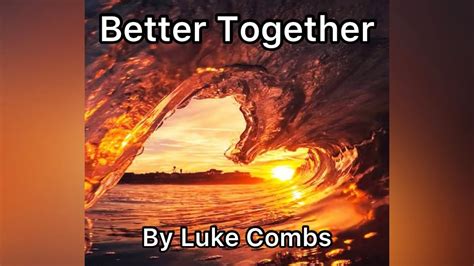 Better Together Lyrics By Luke Combs Youtube